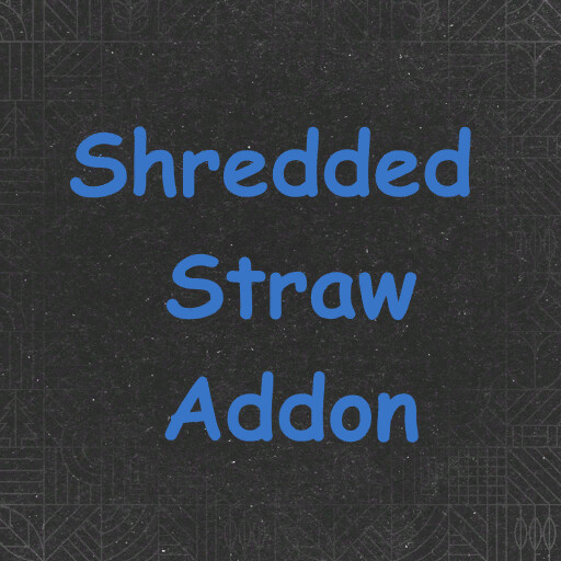 Shredded Straw Addon